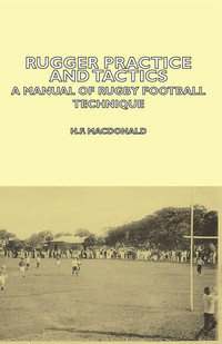 Titelbild: Rugger Practice and Tactics - A Manual of Rugby Football Technique 9781406797190