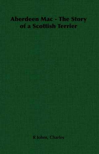 صورة الغلاف: Aberdeen Mac - The Story of a Scottish Terrier 9781406799088