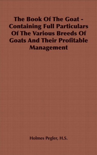 Imagen de portada: The Book of the Goat - Containing Full Particulars of the Various Breeds of Goats and Their Profitable Management 9781406799460