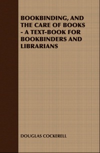 Titelbild: Bookbinding and the Care of Books: A Text-Book for Bookbinders and Librarians 9781408629581