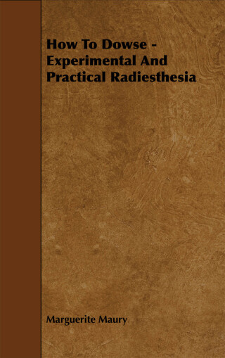 Cover image: How To Dowse - Experimental And Practical Radiesthesia 9781443772860