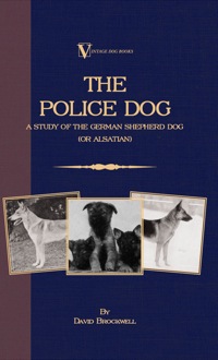 Omslagafbeelding: The Police Dog: A Study Of The German Shepherd (Or Alsatian) 9781846640339