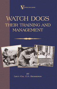 Imagen de portada: Watch Dogs: Their Training & Management (a Vintage Dog Books Breed Classic - Airedale Terrier) 9781846640407