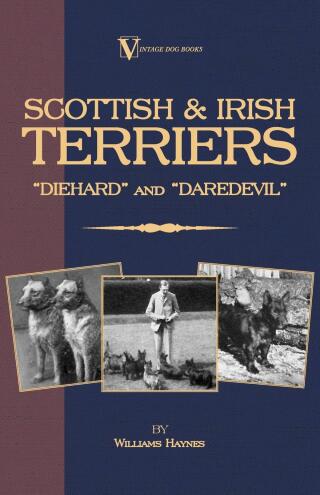 Cover image: Scottish Terriers and Irish Terriers - Scottie Diehard and Irish Daredevil (a Vintage Dog Books Breed Classic) 9781846640544