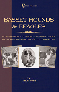 Omslagafbeelding: Basset Hounds & Beagles: With Descriptive and Historical Sketches on Each Breed, Their Breeding, and Use as a Sporting Dog 9781846640605