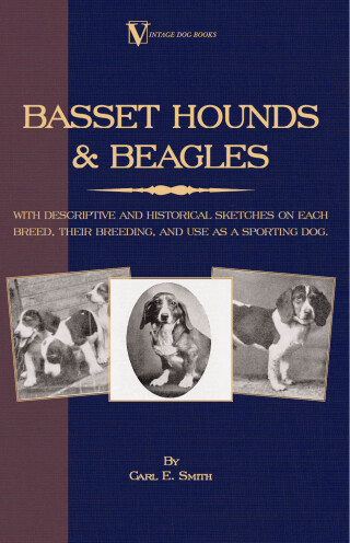 Cover image: Basset Hounds & Beagles: With Descriptive and Historical Sketches on Each Breed, Their Breeding, and Use as a Sporting Dog 9781846640605