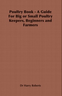 表紙画像: Poultry Book - A Guide for Big or Small Poultry Keepers, Beginners and Farmers 9781846641039