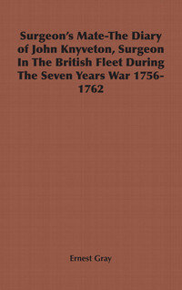 Immagine di copertina: Surgeon's Mate-The Diary of John Knyveton, Surgeon in the British Fleet During the Seven Years War 1756-1762 9781846643590