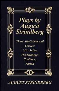 Omslagafbeelding: Plays by August Strindberg: There Are Crimes and Crimes; Miss Julia; The Stronger; Creditors; Pariah 9781846646096