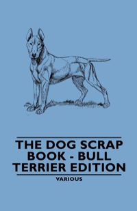 Cover image: The Dog Scrap Book - Bull Terrier Edition 9781846648465