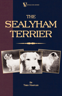 صورة الغلاف: The Sealyham Terrier - His Origin, History, Show Points and Uses as a Sporting Dog - How to Breed, Select, Rear, and Prepare for Exhibition 9781846648625