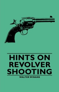 Omslagafbeelding: Hints on Revolver Shooting 9781846649943
