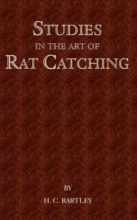 Cover image: Studies in the Art of Rat Catching - With Additional Notes on Ferrets and Ferreting, Rabbiting and Long Netting 9781905124541