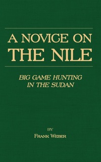 Imagen de portada: A Novice on the Nile - Big Game Hunting in the Sudan 9781905124664