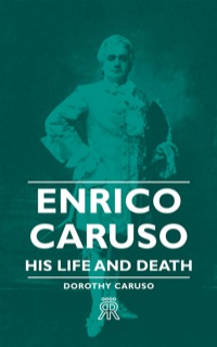 表紙画像: Enrico Caruso - His Life and Death 9781406702989