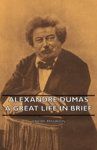 صورة الغلاف: Alexandre Dumas - A Great Life in Brief 9781406750744