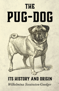 Omslagafbeelding: The Pug-Dog - Its History and Origin 9781406797060