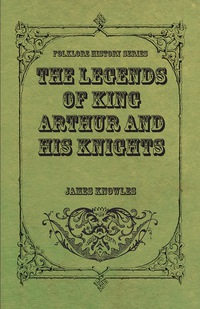 Imagen de portada: The Legends of King Arthur and His Knights 9781443710787