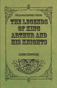 表紙画像: The Legends of King Arthur and His Knights 9781443710787