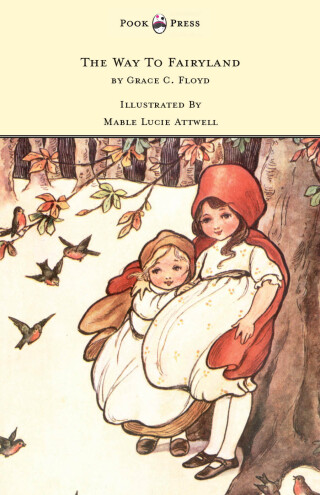 Cover image: The Way To Fairyland - Illustrated by Mable Lucie Attwell 9781445508764