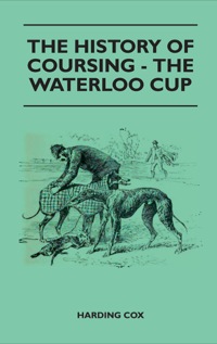 صورة الغلاف: The History Of Coursing - The Waterloo Cup 9781445524306