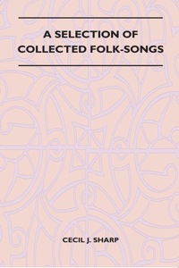 Titelbild: A Selection of Collected Folk-Songs 9781446507001