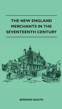 Imagen de portada: The New England Merchants In The Seventeenth Century 9781446513156