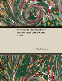 Imagen de portada: Nocturne by Claude Debussy for Solo Piano (1892) Cd89 (L.82) 9781446515709