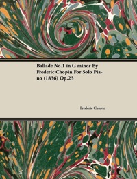 Immagine di copertina: Ballade No.1 in G Minor by Frèdèric Chopin for Solo Piano (1836) Op.23 9781446515976