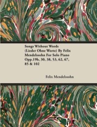 Imagen de portada: Songs Without Words (Lieder Ohne Worte) by Felix Mendelssohn for Solo Piano Opp.19b, 30, 38, 53, 62, 67, 85 & 102 9781446517178