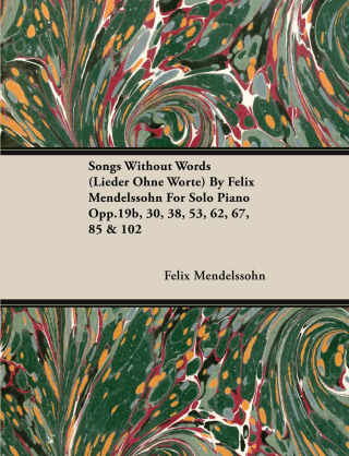 Cover image: Songs Without Words (Lieder Ohne Worte) by Felix Mendelssohn for Solo Piano Opp.19b, 30, 38, 53, 62, 67, 85 & 102 9781446517178