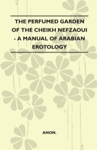 Cover image: The Perfumed Garden Of The Cheikh Nefzaoui - A Manual Of Arabian Erotology 9781446521700