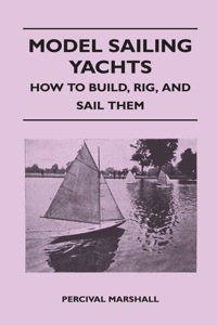 表紙画像: Model Sailing Yachts - How to Build, Rig, and Sail Them 9781446526910