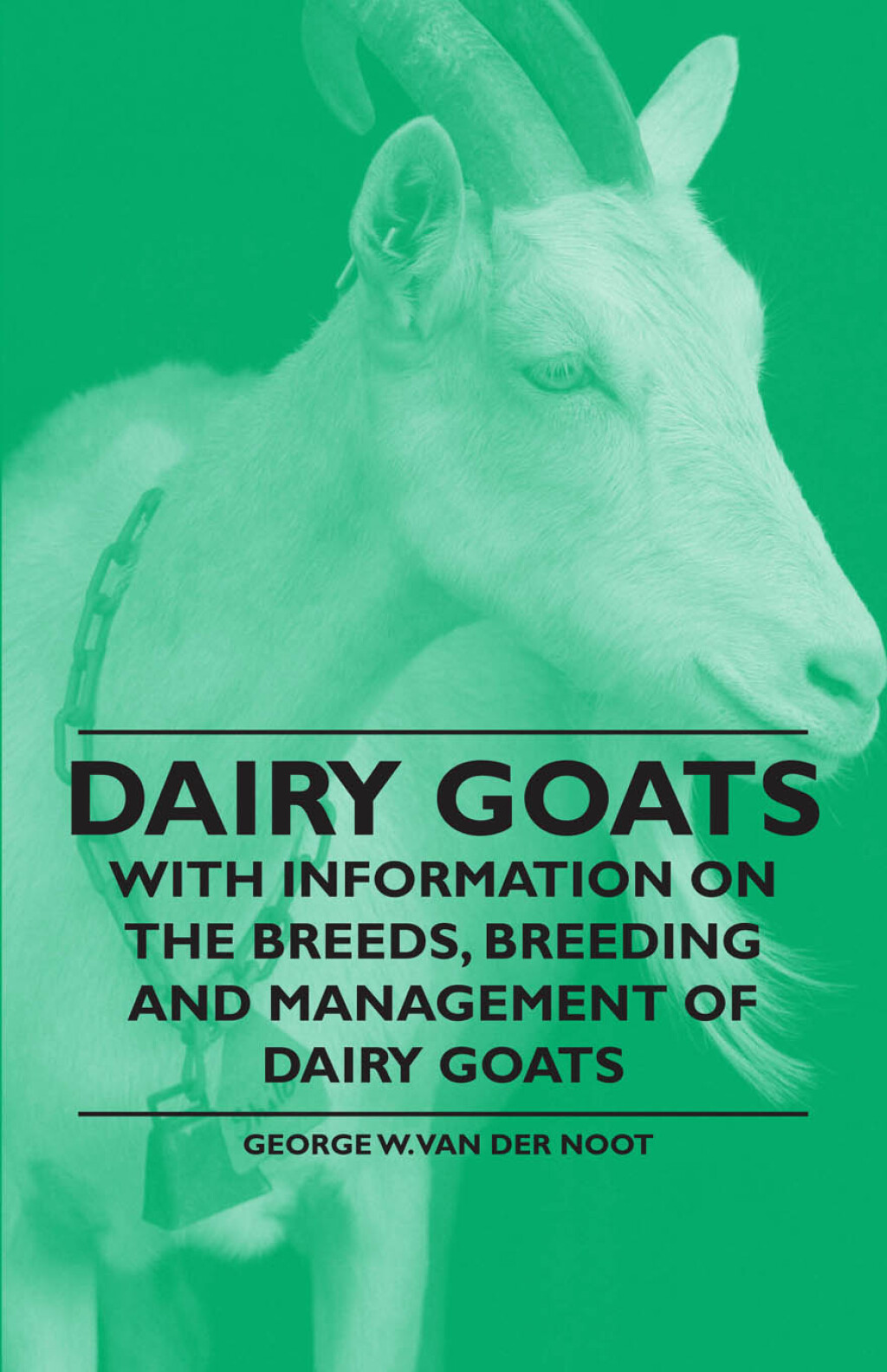 Dairy Goats – With Information on the Breeds, Breeding and Management of Dairy Goats