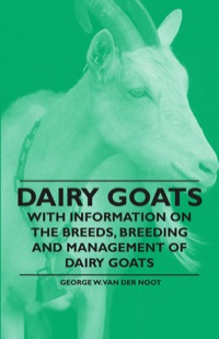 Cover image: Dairy Goats - With Information on the Breeds, Breeding and Management of Dairy Goats 9781446529928