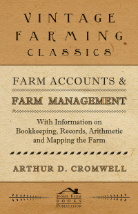 表紙画像: Farm Accounts and Farm Management - With Information on Book Keeping, Records, Arithmetic and Mapping the Farm 9781446530993