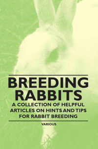 Imagen de portada: Breeding Rabbits - A Collection of Helpful Articles on Hints and Tips for Rabbit Breeding 9781446535806