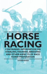 表紙画像: Horse Racing - Containing Information on Stabling, Training, Breeding and Other Aspects of Race Horse Preparation 9781446536216