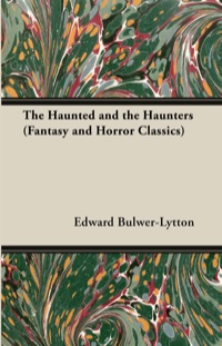 Immagine di copertina: The Haunted and the Haunters (Fantasy and Horror Classics) 9781447405566
