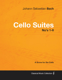 صورة الغلاف: Johann Sebastian Bach - Cello Suites No's 1-6 - A Score for the Cello 9781447440246