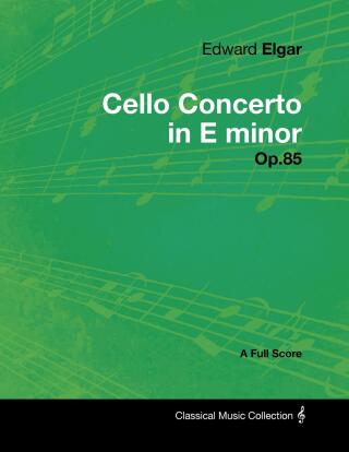 Titelbild: Edward Elgar - Cello Concerto in E minor - Op.85 - A Full Score 9781447441236