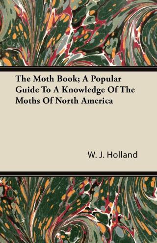 Cover image: The Moth Book; A Popular Guide to a Knowledge of the Moths of North America 9781443750967