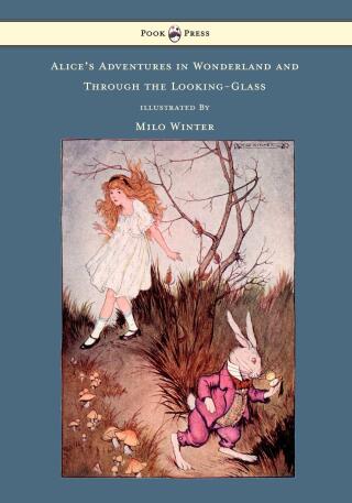 صورة الغلاف: Alice's Adventures In Wonderland And Through The Looking-Glass - Illustrated by Milo Winter 9781446533369