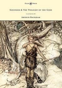 Omslagafbeelding: Siegfried & the Twilight of the Gods - The Ring of the Nibelung - Volume II - Illustrated by Arthur Rackham 9781446500095
