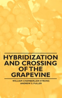 صورة الغلاف: Hybridization and Crossing of the Grapevine 9781446534328