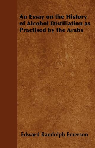 Cover image: An Essay on the History of Alcohol Distillation as Practised by the Arabs 9781446534939