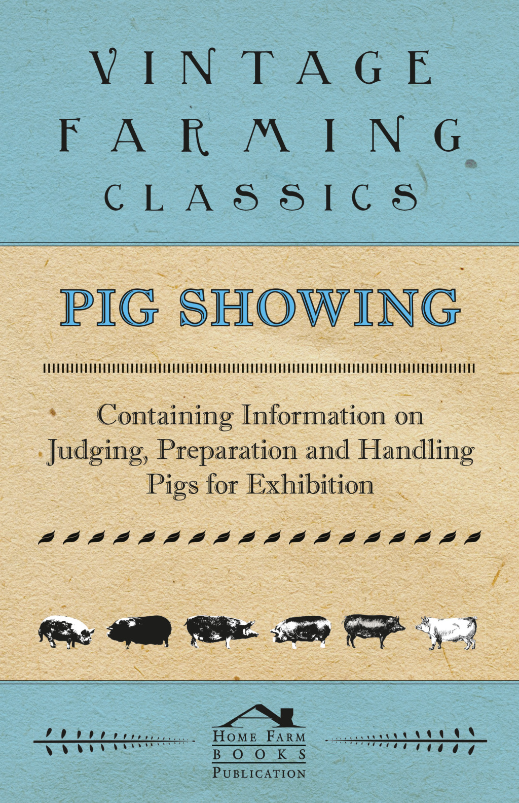 Pig Showing – Containing Information on Judging, Preparation and Handling Pigs for Exhibition