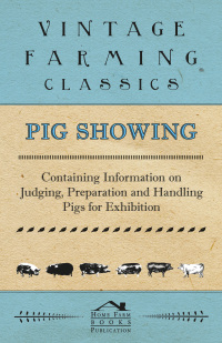 Titelbild: Pig Showing - Containing Information on Judging, Preparation and Handling Pigs for Exhibition 9781446536711