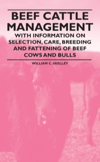 Cover image: Beef Cattle Management - With Information on Selection, Care, Breeding and Fattening of Beef Cows and Bulls 9781446530153