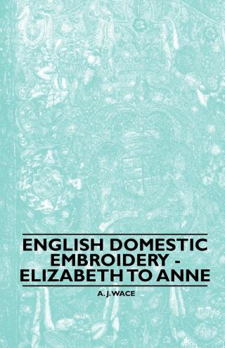 Cover image: English Domestic Embroidery - Elizabeth to Anne 9781445528311